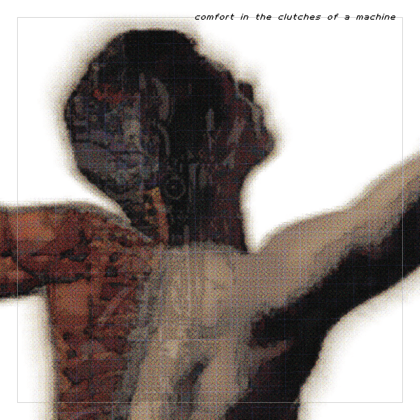 comfort in the clutches of a machine